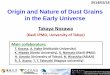 Origin and Nature of Dust Grains in the Early Universeth.nao.ac.jp/MEMBER/nozawa/2014presen/20140218SNU.pdfOrigin and Nature of Dust Grains in the Early Universe Takaya Nozawa (Kavli
