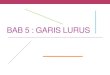 BAB 5 : GARIS LURUS...GARIS LURUS & KECERUNAN Apa itu garis lurus? Jarak mengufuk g A B C • Garis yang menghubungkan dua titik • Tidak melengkung KECERUNAN = Jarak MencancangContoh
