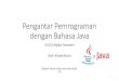 Pengantar Pemrograman dengan Bahasa Javarinaldi.munir/...•Java adalah bahasa pemrograman bersifat umum (general purpose) •Sintaks Bahasa Java diadopsi dari Bahasa C dan C++ tetapi
