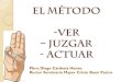 JUZGAR - ACTUARespac.org.co/wp-content/uploads/2015/07/EL-METODO-VER... · 2015. 7. 28. · El método ver-juzgar-actuar se remonta al método de revisión de vida, surgido en el