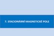 7. STACIONÁRNÍ MAGNETICKÉ POLEboumon.wz.cz/VYUKA/3/3-7SMPnet.pdfZákladní vlastnosti feromagnetických látek: 1. Feromagnetismus se projevuje jen tehdy, je-li látka v krystalickém