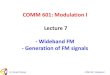 COMM 601: Modulation I Lecture 7 - Wideband FM - Generation of … · 2016. 3. 29. · Dr. Ahmed El-Mahdy COMM 601: Modulation I Difference between AM and Angle Modulation (1)Zero
