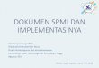 DOKUMEN SPMI DAN IMPLEMENTASINYAusahid.ac.id/wp-content/uploads/2018/11/03-Dokumen-SPMI...2018/11/03  · mutu, SOP/POB, instruksi kerja •Manual SPMI dapat dimaknai sebagai acuan