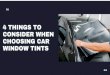 Top 4 Things To Consider When Choosing Car Window Tints