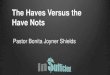 The Haves Versus the Have Nots · 2017. 11. 11. · The Haves Versus the Have Nots Pastor Bonita Joyner Shields. QUESTION How much more money would you have to make in order to believe