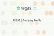 REGAS | Company Profile · 2020. 5. 8. · GAS ANALYSIS SYSTEM METERING & REGULATING STATIONS PRE - HEATING SYSTEM ODORIZATION SYSTEM. 10. Flagship Products: GAS ANALYSIS SYSTEM •