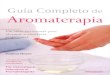 001-007:guia completo de aromaterapia · Guia Completo de Aromaterapia Um curso estruturado para alcançar a excelência profissional Joanna Hoare com Sarah Wilson Tradução CLAUDIA