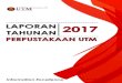 LAPORAN 2017 TAHUNAN - UTM Library...LAPORAN TAHUNAN 2017 1-8 10-11 12-13 14-20 21-35 36-37 39-40 41-42 43-45 9 38 46 Perpustakaan Universiti Teknologi Malaysia telah melalui fasa