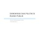 DEMOKRASI DAN POLITIK DI RUANG PUBLIKocw.upj.ac.id/files/Slide-ARC305-ARC305-Slide-09.pdf · 2020. 1. 23. · DEMOKRASI DAN POLITIK DI RUANG PUBLIK STUDI PERANCANGAN KOTA PERTEMUAN