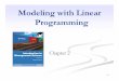 Modeling with Linear Programming - cu 2020. 12. 24. · 2-7 LP Model Formulation – Minimization (1 of 7) Chemical Contribution Brand Nitrogen (lb/bag) Phosphate (lb/bag) Super-gro
