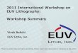 2011 International Workshop on EUV Lithography ...–LPP : 50 Hz, 25 W laser and 60 micron source size combined with liquid metal collector –420 mFWHM for Xe DPP –Current wobble