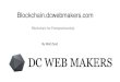Blockchain.dcwebmakers - HSTSmyhsts.org/docs/webinars/blockchain-for-entrepreneurship.pdf · 2020. 10. 4. · How Blockchain Works . ... 8- Elections and Voting •Blockchain can