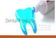 Dental Products - Centurion Universitycourseware.cutm.ac.in/wp-content/uploads/2020/06/... · 2020. 6. 6. · Dental products include 1.Anticaries ... Anticaries agents Dental caries