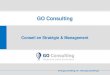 GO Consulting...Audit Stratégique de l’entreprise Analyse des marchés, des concurrents Définition de plan stratégique et sa mise en œuvre Packaging des offres Analyse des produits