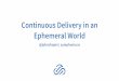 Continuous Delivery in an Ephemeral World · • Continuous integration and delivery as a service ... Pipeline spins up containers for build/test/deploy 5. Build/test/deploy run,