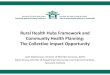 Rural Health Hubs Framework and Community Health …...improve the coordination and effectiveness of care for a defined population and/or geographic area. Each rural health hub will