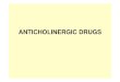 ANTICHOLINERGIC DRUGSgmch.gov.in/sites/default/files/documents/ANTICHOLINERGIC... · 2020. 12. 1. · NEUROMUSCULAR BLOCKERS • These drugs block cholinergic transmission between