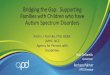 Bridging the Gap: Supporting Families with Children who have ......Bridging the Gap: Supporting Families with Children who have Autism Spectrum Disorders Barbara Palmer APD Director