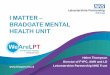 I MATTER BRADGATE MENTAL HEALTH UNITpolitics.leics.gov.uk/documents/s137700/Healthwatch... · 2018. 5. 22. · Director of FYPC, AMH and LD Leicestershire Partnership NHS Trust 77