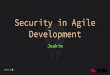 Security in Agile Development · 2020. 1. 17. · Security in Agile Development Joakim. Who am I? ... ~100 dev teams ~900+ developers. Governance model ~300 Dev teams 2000+ Developers
