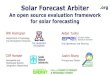 Solar Forecast Arbiter - Energy.gov Solar-Forecast… · Solar Forecast Arbiter An open source evaluation framework for solar forecasting. Department of Hydrology and Atmospheric