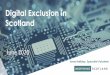 Digital Exclusion in Scotland...One of the most challenging facets of tackling digital exclusion is the lack of conclusive data on who is affected. By other measures, c. 800,000 people