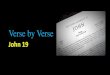 Verse by Verse...John 19 Introduction •This chapter might normally be read on Good Friday. •We will see Jesus as he is sentenced to death and then goes to the cross. John 19 Key