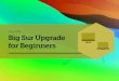 macOS Big Sur Upgrade for Beginners - Jamf...for continuity with current software offerings in your environment. We recommend you run Apple’s betas to test their deployed apps for