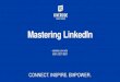 Mastering LinkedIn - University of California, Riverside...Identify why LinkedIn and online networking is important for YOU Understand how to create and/or enhance your LinkedIn Profile