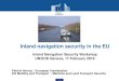 Inland navigation security in the EU · 2016. 2. 22. · 1. Regulation (EC) n° 725/2004 maritime & port facility security -> IMO/SOLAS – ISPS transposed into the EC law -> extended