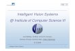 Intelligent Vision Systems @ Institute of Computer Science IIIivs.informatik.uni-bonn.de/bvw09/presentationSlides/... · 2009. 10. 19. · Intelligent Vision Systems 1 Intelligent
