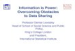 Information is Power: Overcoming Obstacles to Data Sharing...Information is Power: Overcoming Obstacles to Data Sharing Professor Denise Lievesley Head of School of Social Science