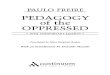 PEDAGOGY of the OPPRESSED · 2013. 6. 20. · Introduction Never in my wildest dreams would I have imagined when I first read Pedagogy of the Oppressed in 1971 that, a decade later,