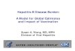 Hepatitis B Disease Burden: A Model for Global Estimates ......Global Hepatitis B Disease Burden and Vaccination Impact Susan T. Goldstein, Fangjun Zhou, Stephen C. Hadler, Beth P
