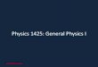 Physics 1425: General Physics I - University of Virginia€¦ · Physics 1425: Lecture 1 • Course arrangements, syllabus outline. • Nature of science: observation and measurement