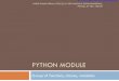 Python Modulepython4csip.com/files/download/17 PYTHON MODULES-2.pdfAccessing function/constant of imported module To use function/constant/variable of imported module we have to specify