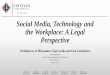 Social Media, Technology and the Workplace: A Legal Perspective · 2019. 1. 31. · •BEWARE: From NLRB Website: •“This protection extends to certain work-related conversations