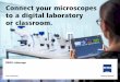 Connect your microscopes to a digital laboratory or classroom....3 Simpler. More Intelligent. More Integrated. Enjoy Connected Microscopy In both education and routine laboratory work,