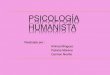 PSICOLOGÍA HUMANISTA · 2020. 11. 10. · BREVE EXPLICACIÓN DE LA PSICOLOGÍA HUMANISTA: La psicología humanista (tercera fuerza) es una corriente que pertenece a la psicología