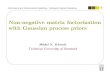 Non-negative matrix factorization with Gaussian process priorsmikkelschmidt.dk/presentations/nmfgppcam.pdf · 2015. 4. 15. · Non-negative Matrix Factorization D. D. Lee and H. S