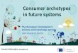 Consumer archetypes in future systems · 2018. 10. 11. · Consumer archetypes in future systems Sandra.Caldeira@ec.europa.eu. In "Tomorrow's healthy society: research priorities