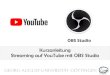 Kurzanleitung Streaming auf YouTube mit OBS StudioBitte führen Sie zuerst einen Test vor dem eigentlichen Stream durch, um zu feststellen, dass alle Ihre vorgenommene Einstellungen