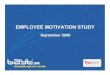EMPLOYEE MOTIVATION STUDYimg.b8cdn.com/images/uploads/article_docs/employee... · 2013. 5. 20. · EMPLOYEE MOTIVATION STUDY September 2009. To understand how the current environment