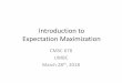 Introduction to Expectation Maximization€¦ · Data set splits: training vs. dev vs. test. Classification: Posterior decoding/MAP classifier. Classification evaluations: accuracy,