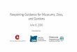 Reopening Guidance for Museums, Zoos, and Gardens Reopening Gu… · 08/06/2020  · Operators of Indoor and Outdoor Entertainment Facilities (Zoos, Museums and Outdoor Gardens ONLY)