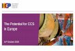 The Potential for CCS in Europe - IOGP · 2021. 1. 6. · The role of CCS and CCU CCS is a key way of achieving emissions reduction, enabling: Industry to decarbonise with post-combustion
