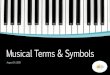 Musical Terms & Symbols...Ghost note –a note with rhythmic value but no pitch Tie –when the notes are identical, the time values are added together and sung as one note Slur –when