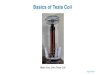 Basics of Tesla Coil · 2020. 12. 25. · Sajjad Haidar Tesla Coil: Not an Ordinary Transformer Tesla Coil Low voltage AC Very High voltage AC Uses two effects: Resonance and Coupling