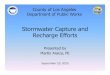 9.18.15 Stormwater Capture and Recharge Efforts Martin Araiza · 2018. 4. 2. · • Dam, Headworks, Debris Dam, and Spreading Grounds work together to recharge the region’s groundwater
