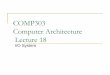 COMP303 - Computer Architecturehome.ku.edu.tr/comp303/public_html/Lecture18.pdf · I/O systems usually use interrupts which are handled by the OS Low-level control of an I/O device